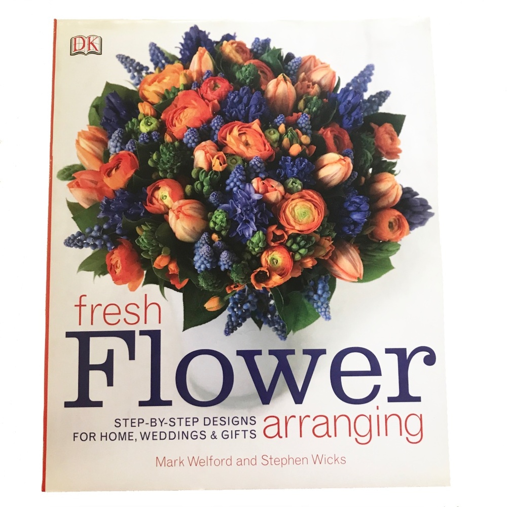 NWT "Fresh Flower Arranging" by Mark Welford and Stephen Wicks